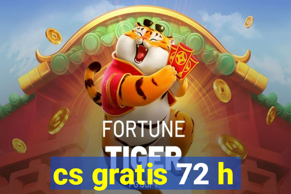 cs gratis 72 h